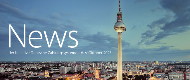 News der Initiative Deutsche Zahlungssysteme e. V. // Oktober 2023